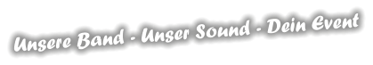 Unsere Band - Unser Sound - Dein Event