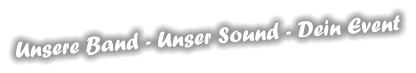Unsere Band - Unser Sound - Dein Event