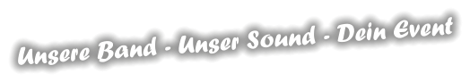 Unsere Band - Unser Sound - Dein Event