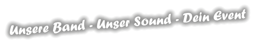 Unsere Band - Unser Sound - Dein Event