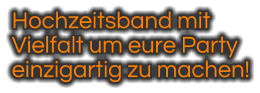 Hochzeitsband mit  Vielfalt um eure Party  einzigartig zu machen!